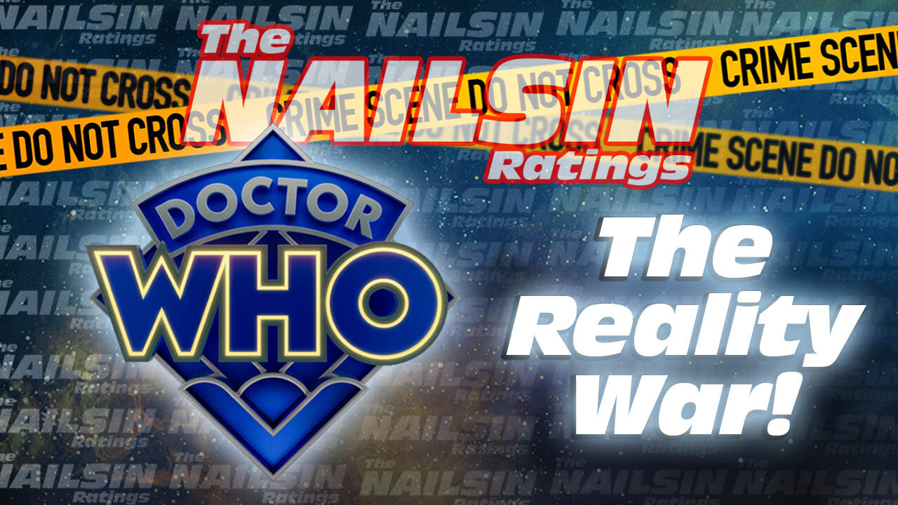 The Nailsin Ratings: Dr Who The Reality War