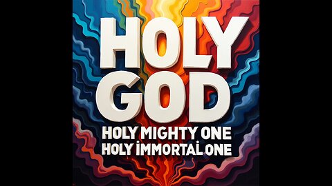 HOLY GOD~HOLY MIGHTY ONE~HOLY IMMORTAL ONE by S.O.S. for CHRIST