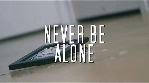 Never Be Alone