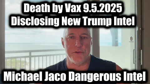 Dangerous Intel 9.5.25: Death by Vax - Disclosing New Intel