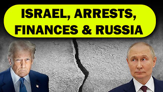 Israel, Arrests, Finances & Russia 08/04/2025