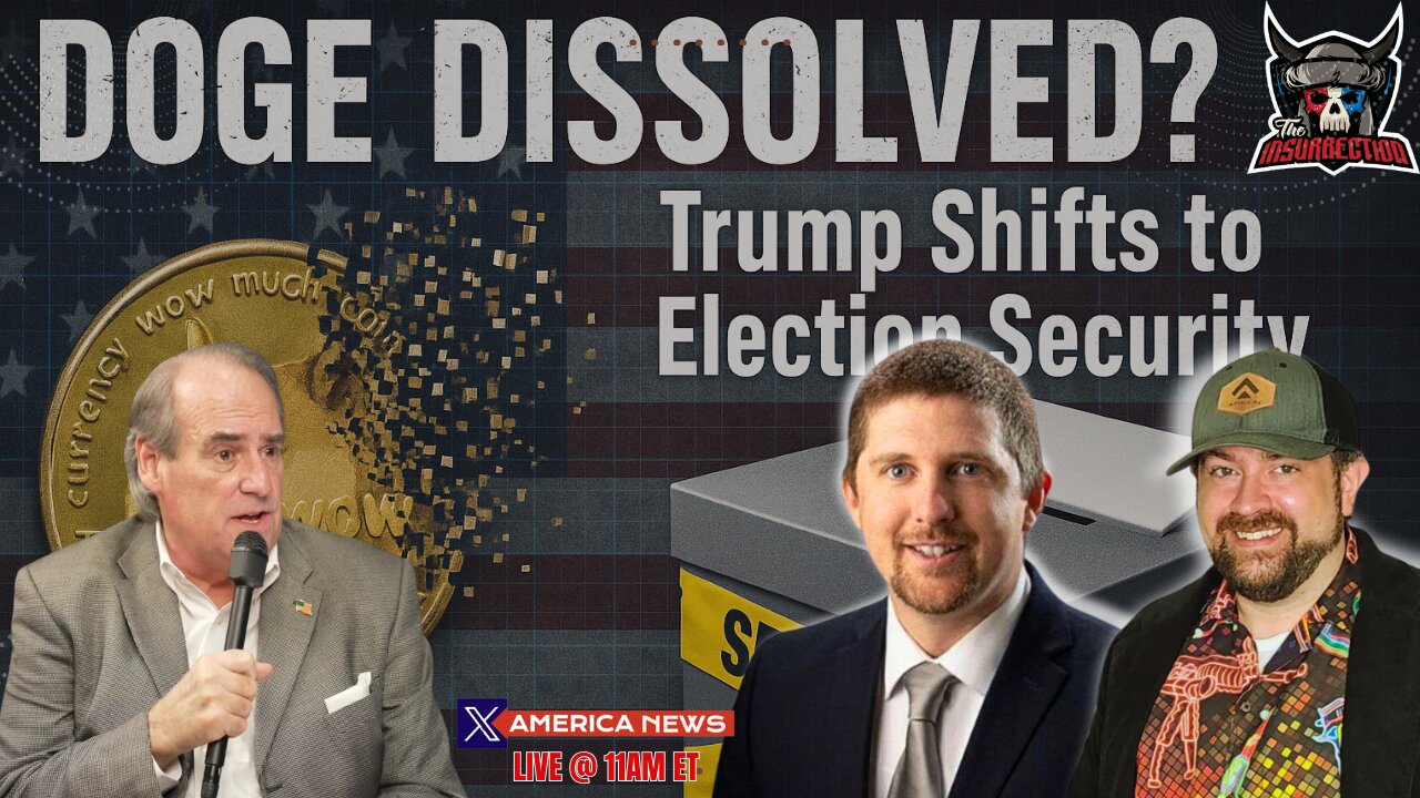 DOGE Dissolved? Trump Pivots to Election Security w/ Relentless Bill