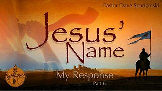 Jesus' Name: My Response - Pastor Dave Spadzinski