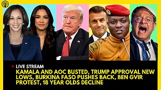 KAMALA AND AOC BUSTED, TRUMP APPROVAL, BURKINA FASO RESIST, BEN GVIR PROTEST, 18 YEAR OLD DECLINE