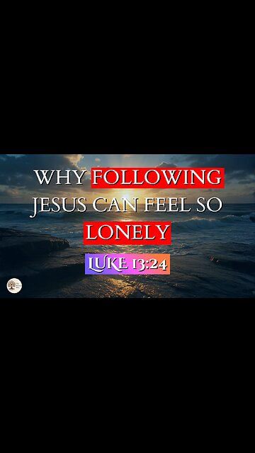 Why Following Jesus Can Feel So Lonely | Luke 13:24