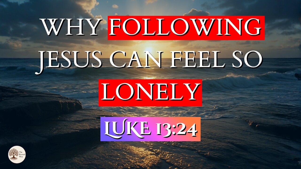 Why Following Jesus Can Feel So Lonely | Luke 13:24