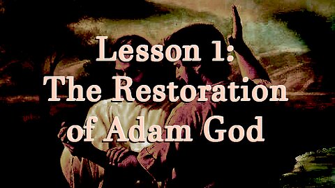 Protect My Gospel - Lesson 1: The Restoration of Adam God