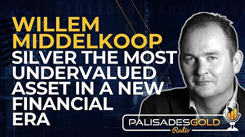 Willem Middelkoop: Silver The Most Undervalued Asset in a New Financial Era