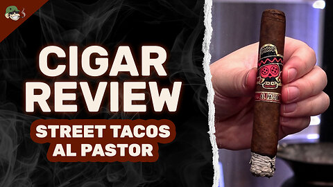 This Rojas Street Tacos Al Pastor Hits HARD | Cigar Review