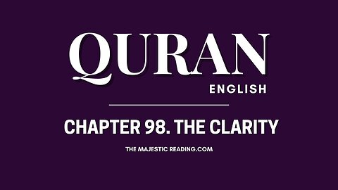 Chapter 98 - The Clarity - Quran English