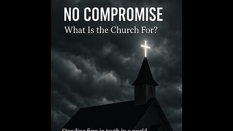 No Compromise: What Is the Church For?