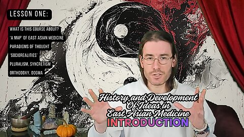 History & Development of Ideas in East Asian Medicine, Lesson 1 - Introduction