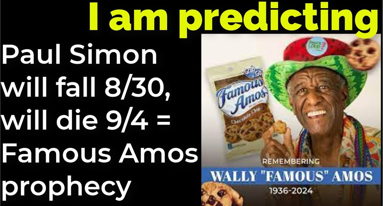 I am predicting: Paul Simon will fall 8/30, will die 9/4 = Famous Amos prophecy