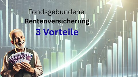 3 Vorteile einer fondsgebundenen Rentenversicherung