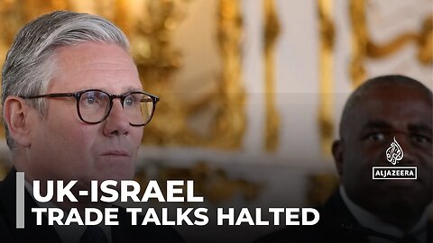 UK government suspends free trade talks with Israel over Gaza war
