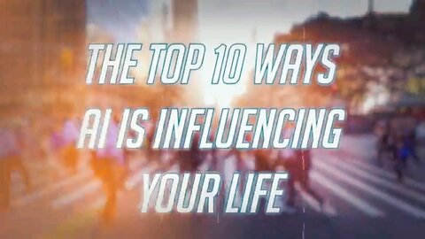 TOP 10 AI INFLUENCING FOR YOUR LIFE