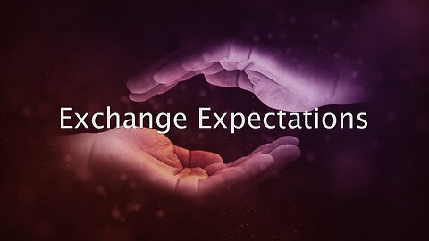 Exchange Expectations - Sermon