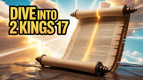 Dive into the Truth of 2 Kings 17: Explained Simply!