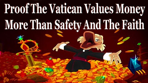 Proof The Vatican Values Money More Than Safety And The Faith