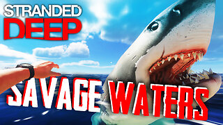 These DEADLY Waters Have Become Incredibly SAVAGE! | STRANDED DEEP
