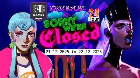 Free Game ! Sorry We're Closed ! Epic Games! 24 Hours ! 21 12 2025 to 22 12 2025