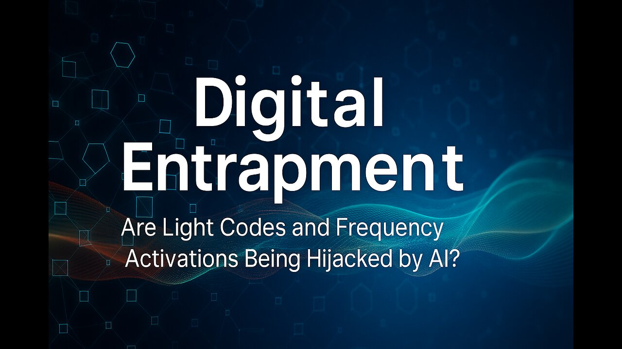 💻 20. Digital Entrapment: Light Codes and AI Hijacking of Spiritual Practices