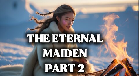 The eternal maiden, part 2, Inuit Eskimo legends