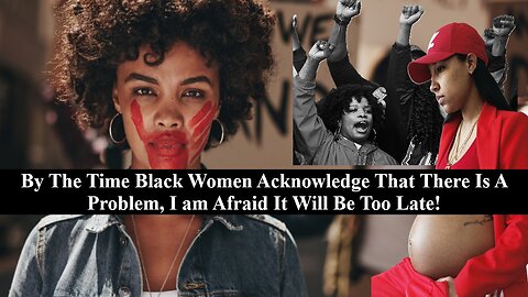 Have Black Women Become The Most Manly, Violent, Vile, Unwanted Women On Earth?