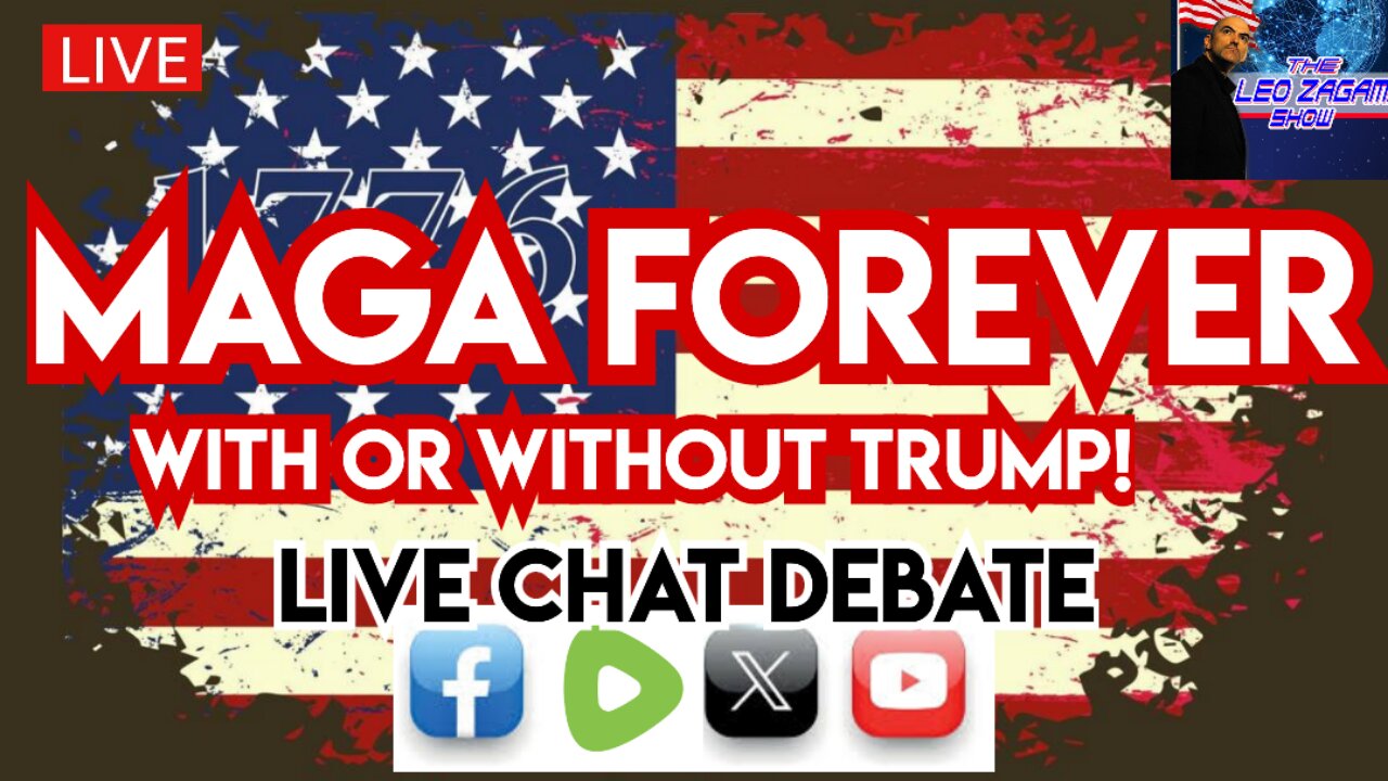 MAGA FOREVER WITH OR WITHOUT TRUMP! (LIVE CHAT DEBATE ON FACEBOOK, RUMBLE, X AND YOUTUBE)