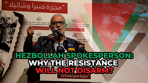 Hezbollah Spokesperson: Why the Resistance Will Not Disarm?