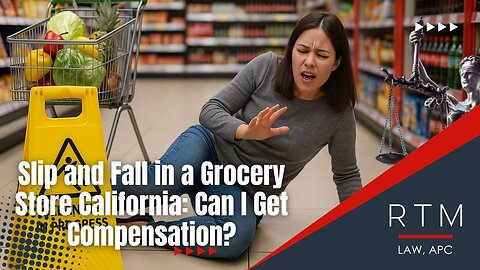 Slip and Fall in a Grocery Store California: Can I Get Compensation?
