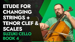 Suzuki Cello Book 4 – Etude for Changing Strings + Tenor Clef & Scales