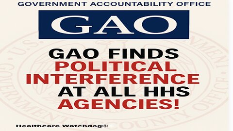 GAO: Political Interference Found Across HHS Agencies! | CDC, FDA, NIH Under Review