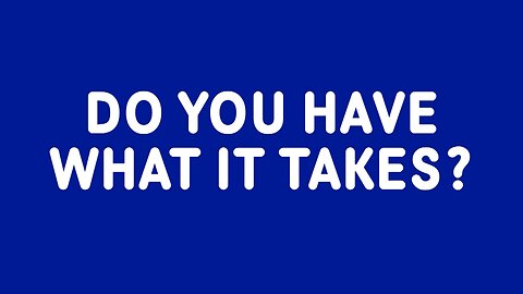 August 31, 2025 - DO YOU HAVE WHAT IT TAKES?