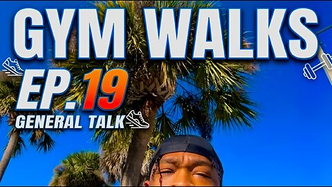 Gym Walks Ep.19