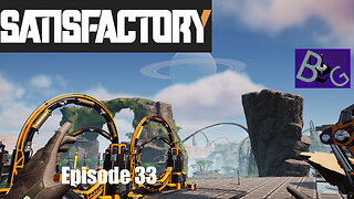 Satisfactory 1.1 Playthrough Ep. 33 (pt 1)