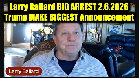 Larry Ballard BIG ARREST 2.6.26 - Trump MAKE BIGGEST Announcement YET