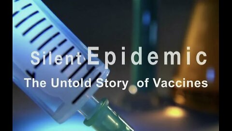 Silent Epidemic - The Untold Story of Vaccines (Full Documentary | 2013 Gary Null)