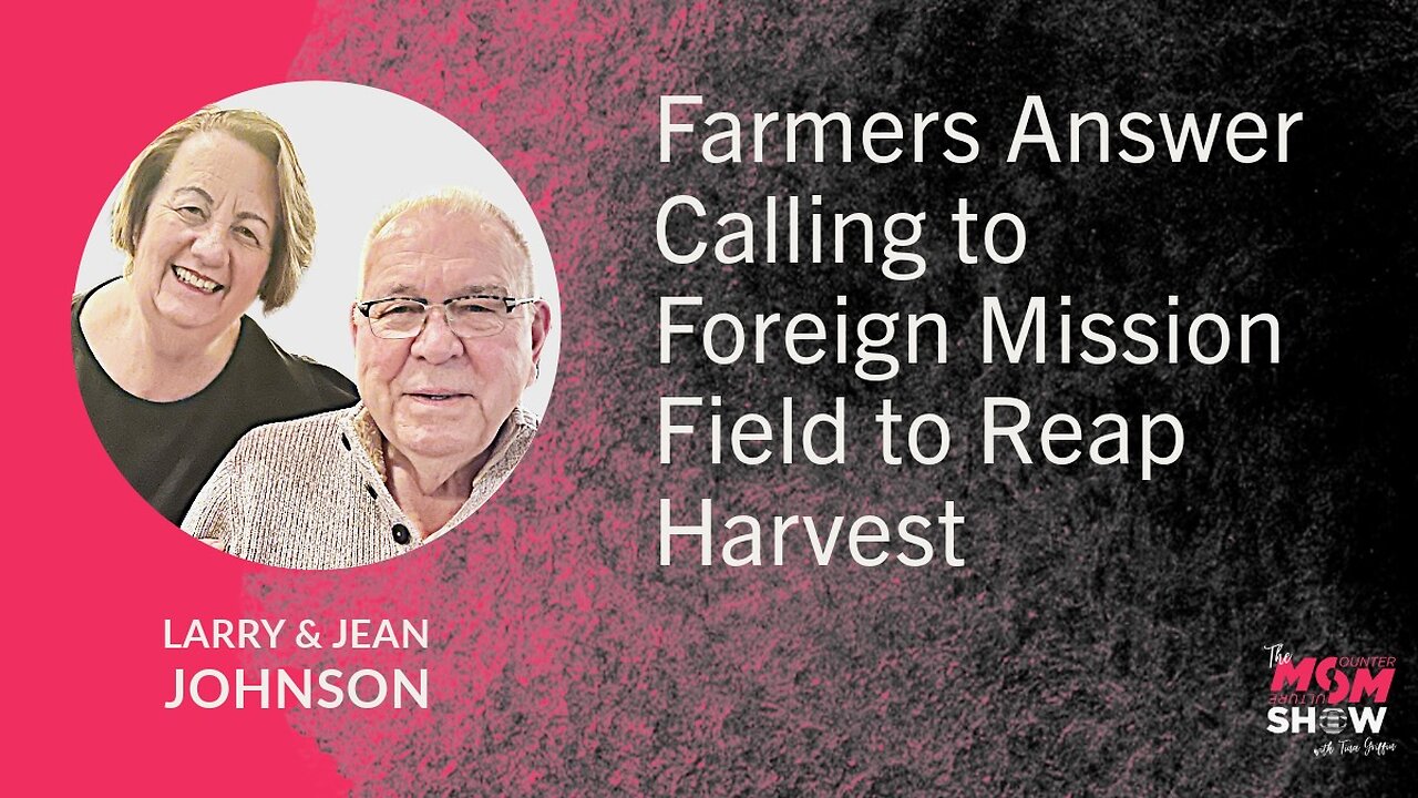 Ep. 811 - Farmers Answer Calling to Foreign Mission Field to Reap Harvest - Larry and Jean Johnson