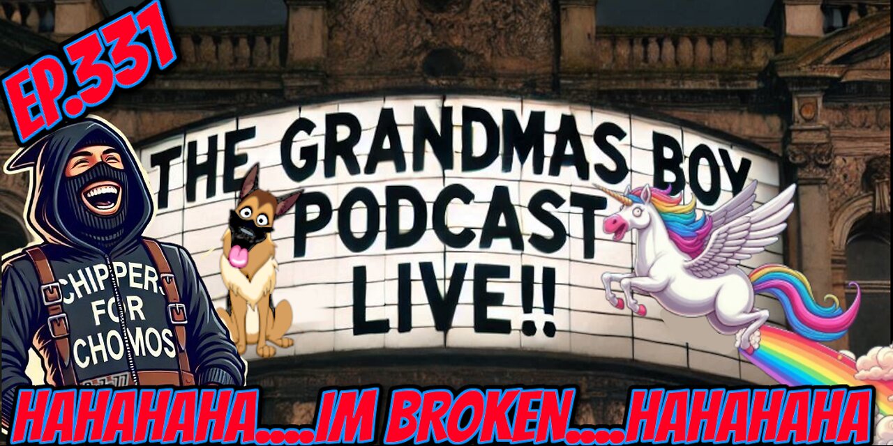 The Grandmas Boy Podcast EP.331-HAHAHAHA....IM BROKEN....HAHAHAHA
