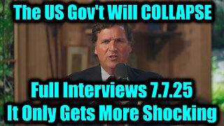 Tucker Carlson Full Interviews 7.7.25 - The US Gov't Will COLLAPSE, It Only Gets More Shocking