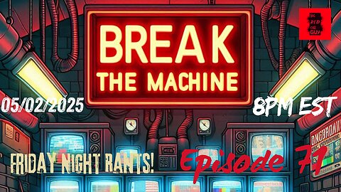 BREAK THE MACHINE Podcast Episode - 71 05/02/2025 - Is it Miller Time? UK Reform Party Wins & More!