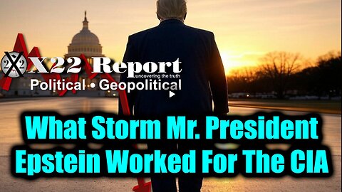New X22 Report - What Storm Mr. President; Treason,Panic In DC, Epstein Worked For The CIA