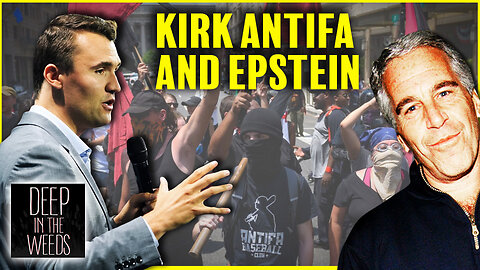 Deep In The Weeds With Charlie Kirk ANTIFA And Epstein