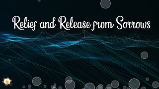 Relief and Release from Sorrows 432hz