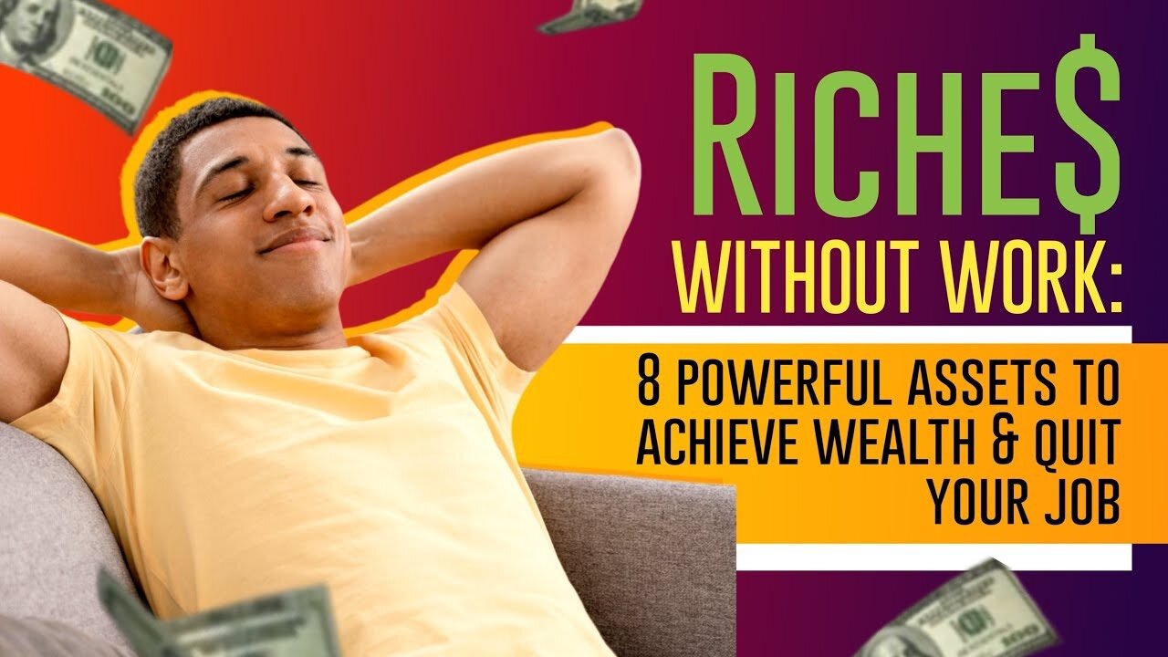Riches Without Work: 8 Powerful Assets To Achieve Wealth And Quit Your Job