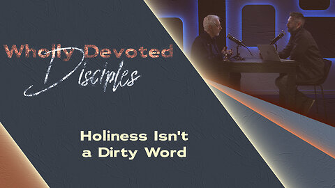#653 - Holiness Isn't a Dirty Word | Wholly Devoted Disciples