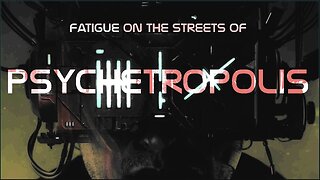 Mind-Hack Fatigue on the streets of Psychetropolis | the Truth is stranger than fiction channel