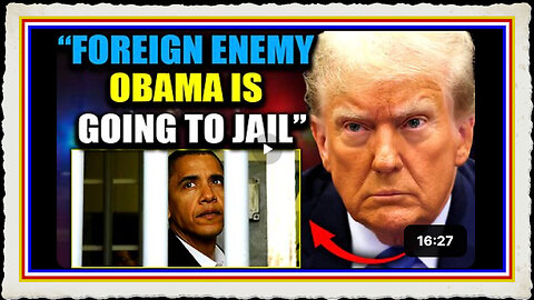 Trump Authorizes Arrest of 'Foreign Enemy' Barack Obama As JAG Schedules D.C. Military Tribunals