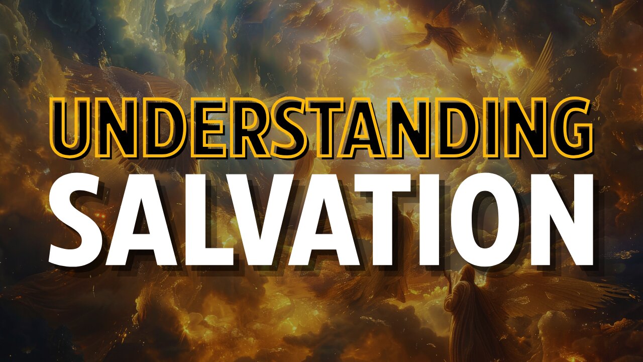 Understanding Salvation | Learning to Discern Truth with the Holy Spirit